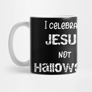 I Celebrate Jesus Not Halloween Mug